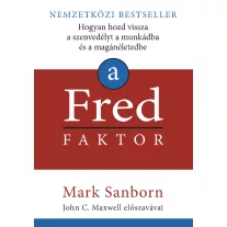   A Fred faktor - Hogyan hozd vissza a szenvedélyt a munkádba és a magánéletedbe