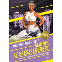   Alapok az egészségedért - Előzd meg a fájdalmat, a sérülést és a betegséget