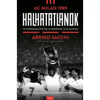   Halhatatlanok - AC Milan 1989 - Így forradalmasítottam a labdarúgást az AC Milannal