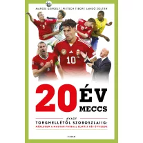   20 év, 20 meccs - avagy Torghellétől - Szoboszlaiig: mérlegen a magyar futball elmúlt két évtizede