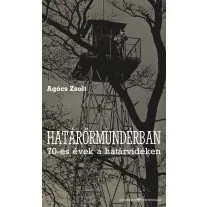 Határőrmundérban - 70-es évek a határvidéken