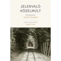 Jelenvaló közelmúlt - Beszélgetések Gyarmati Györggyel