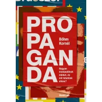   Propaganda - Hogyan manipulálnak minket, és mit tehetünk ellene?