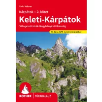   Keleti-Kárpátok - Rother túrakalauz - Válogatott túrák Nagybányától Brassóig