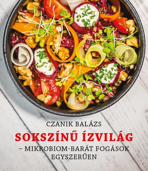 Sokszínű Ízvilág - Mikrobiom-barát fogások egészségesen Sokszínű Ízvilág - Mikrobiom-barát fogások egészségesen