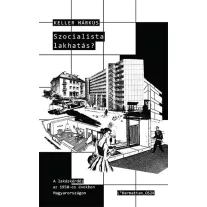   Szocialista lakhatás? – A lakáskérdés az 1950-es években Magyarországon