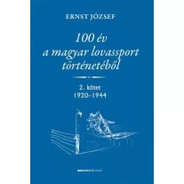   100 év a magyar lovassport történetéből - 2. kötet 1920-1944