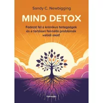  Mind detox - Fedezd fel a krónikus betegségek és a tartósan fennálló problémák valódi okát!
