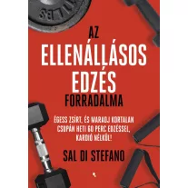   Az ellenállásos edzés forradalma - Égess zsírt, és maradj kortalan csupán heti 60 perc edzéssel, kardió nélkül!