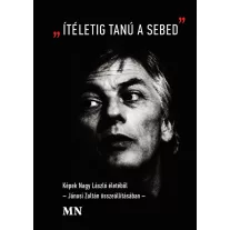   "Ítéletig tanú a sebed" - Képek Nagy László életéből