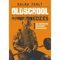 Oldschool edzésAz erőedzés hőseinek nyomában
